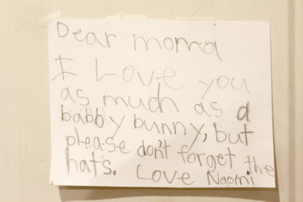 Transcribed: Dear Moma, I love you as much as a baby bunny, but please don't forget the hats. Love, [Nem-nem].